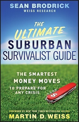 The Ultimate Suburban Survivalist Guide: The Smartest Money Moves to Prepare for Any Crisis by Sean Brodrick