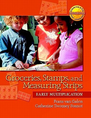 Groceries, Stamps, and Measuring Strips: Early Multiplication by Frans Van Galen, Catherine Twomey Fosnot