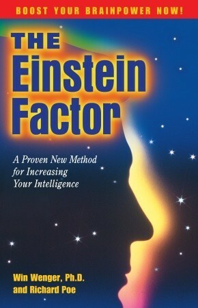 The Einstein Factor: A Proven New Method for Increasing Your Intelligence by Win Wenger, Richard Poe