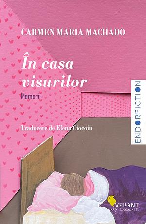 În casa visurilor by Carmen Maria Machado