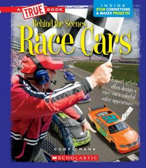 Race Cars (a True Book: Behind the Scenes) by Cody Crane