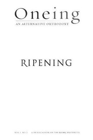 Oneing: Ripening by Richard Rohr, Sally K. Severino, Joan D. Chittister, Harry R. Moody, James Finley, Mark T. McGonigle, Joe Grant, W. Andrew Achenbaum, Tilden Edwards, Kathleen Dowling Singh