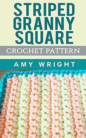 Striped Granny Square: Crochet Pattern by Amy Wright, Amy Wright