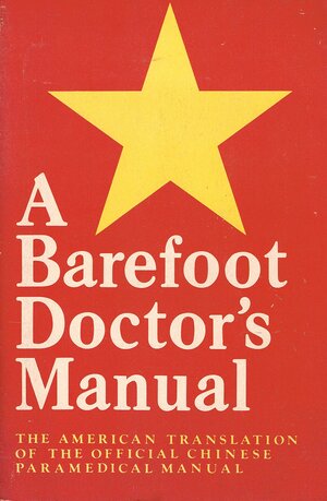 A Barefoot Doctor's Manual: The American Translation of the Official Chinese Paramedical Manual by Hu-Nan Chung I Yao Yen Chiu So