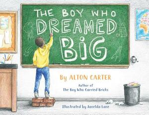 The Boy Who Dreamed Big by Alton Carter