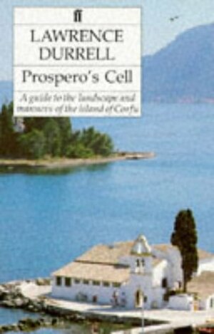 Prospero's Cell: A Guide to the Landscape and Manners of the Island of Corfu by Lawrence Durrell