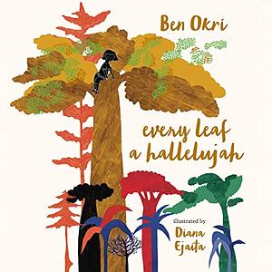 Every Leaf a Hallelujah by Diana Ejaita, Ben Okri