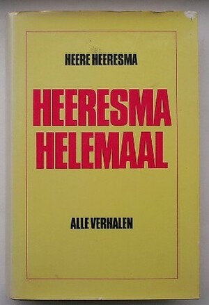 Heeresma Helemaal: Verzamelde Verhalen by Heere Heeresma