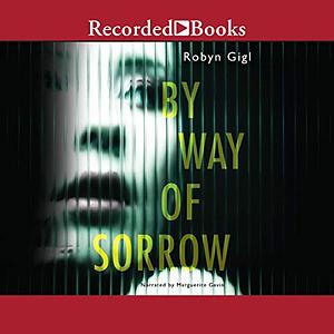 By Way of Sorrow by Robyn Gigl