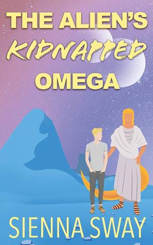 The Alien's Kidnapped Omega: Special Edition by Sienna Sway, Sienna Sway
