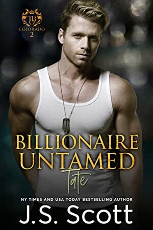 Billionaire Untamed ~ Tate by J.S. Scott