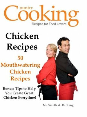 Chicken Recipes: 50 Mouthwatering Chicken Recipes by M. Smith, R. King