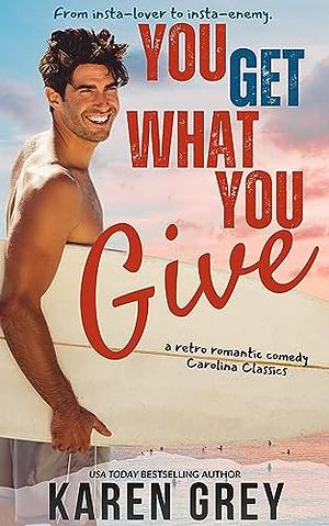 You Get What You Give by Karen Grey