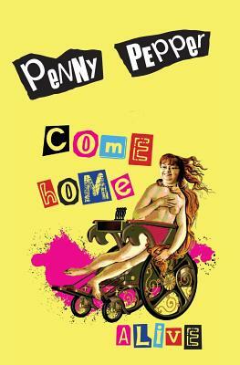 Come Home Alive by Penny Pepper