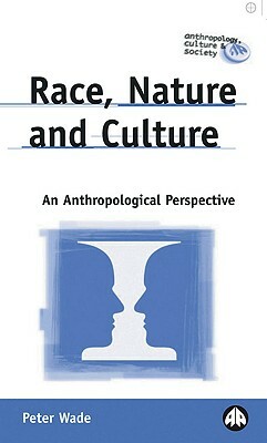 Race, Nature and Culture: An Anthropological Perspective by Peter Wade