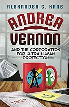 Andrea Vernon and the Corporation for UltraHuman Protection by Alexander C. Kane