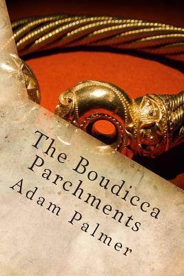 The Boudicca Parchments by Adam Palmer