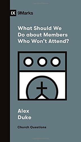 What Should We Do about Members Who Won't Attend? by Alex Duke, Alex Duke