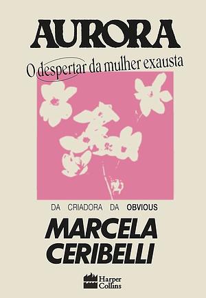 Aurora: O despertar da mulher exausta by Marcela Ceribelli, Marcela Ceribelli