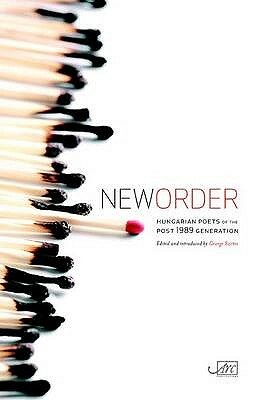 New Order: Hungarian Poets of the Post 1989 Generation by 
