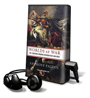 Worlds at War: The 2,500-Year Struggle Between East and West by Anthony Pagden