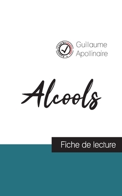 Alcools de Guillaume Apollinaire (fiche de lecture et analyse complète de l'oeuvre) by Guillaume Apollinaire