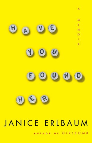 Have You Found Her by Janice Erlbaum