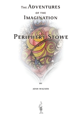 The Adventures of the Imagination of Periphery Stowe: a future fairy tale by Josh Wagner