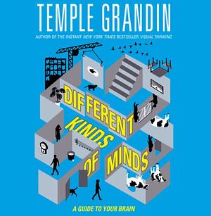 Different Kinds of Minds: A Guide to Your Brain by Temple Grandin, Ann Koffsky