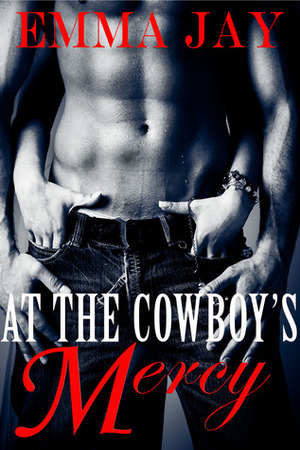 At the Cowboy's Mercy by Emma Jay