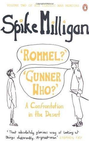 Rommel? Gunner Who? A Confrontation in the Dessert by Spike Milligan, Spike Milligan