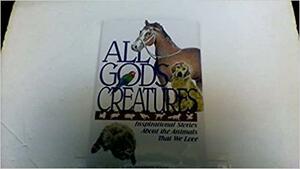 All God's Creatures: The Animals We Love by Guideposts