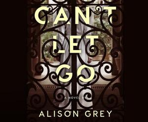 Can't Let Go by Alison Grey