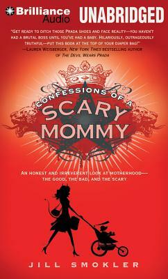 Confessions of a Scary Mommy: An Honest and Irreverent Look at Motherhood - The Good, the Bad, and the Scary by Jill Smokler