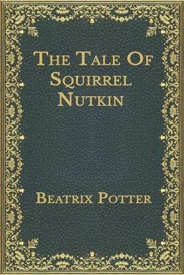 The Tale Of Squirrel Nutkin by Beatrix Potter