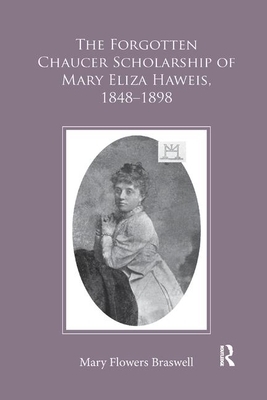 The Forgotten Chaucer Scholarship of Mary Eliza Haweis, 1848&#65533;1898 by Mary Flowers Braswell
