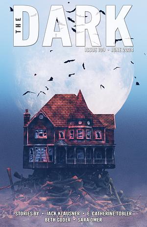 The Dark Issue 109 by E. Catherine Tobler, Sara Omer, Beth Goder, Jack Klausner