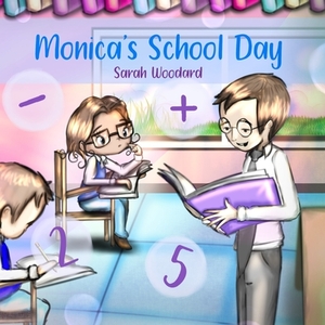 Monica's School Day by Sarah Woodard