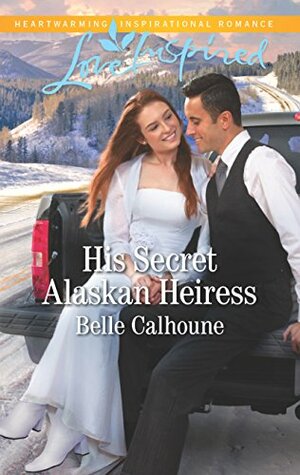 His Secret Alaskan Heiress by Belle Calhoune