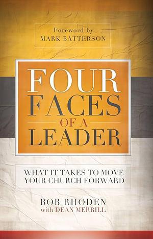 Four Faces of a Leader: What It Takes to Move Your Church Forward by Dean Merrill, Bob Rhoden
