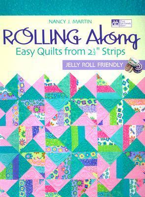 Rolling Along: Easy Quilts from 2-1/2  Strips: Easy Quilts from 2-1/2Strips by Nancy J. Martin