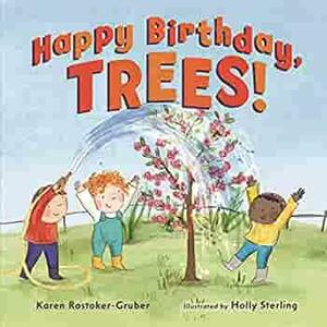 Happy Birthday, Trees! by Karen Rostoker-Gruber