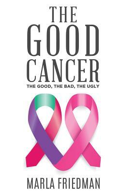 The Good Cancer: The Good, The Bad, The Ugly by Marla Friedman, Story Ninjas