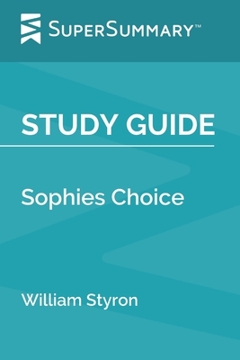 Study Guide: Sophies Choice by William Styron (SuperSummary) by SuperSummary