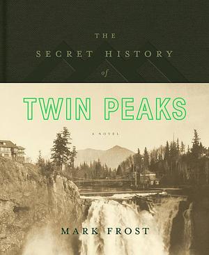 The Secret History of Twin Peaks by Mark Frost