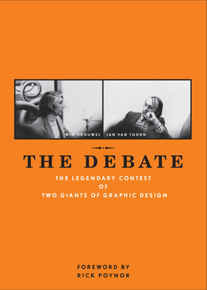 The Debate: The Legendary Contest of Two Giants of Graphic Design by Frederike Huygen, Jan van Toorn, Wim Crouwel, Rick Poynor