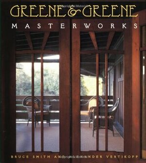 Greene and Greene: Masterworks by Alexander Vertikoff, Bruce Smith