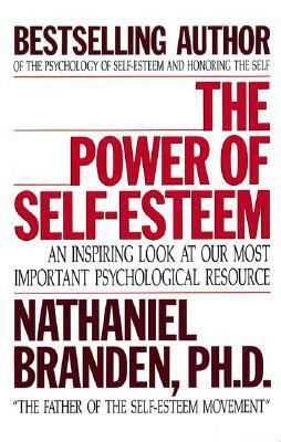 The Power of Self-Esteem: An Inspiring Look at Our Most Important Psychological Resource by Nathaniel Branden