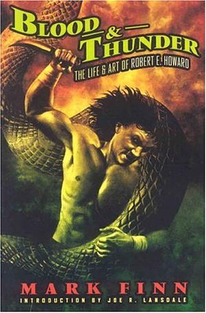 Blood & Thunder The Life & Art of Robert E. Howard 1st Edition by Mark Finn