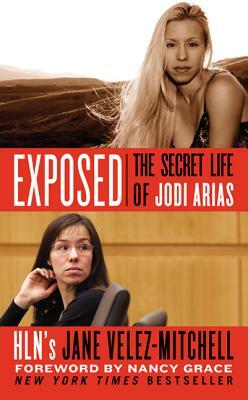 Exposed: The Secret Life of Jodi Arias by Jane Velez-Mitchell